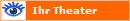   Ihr Theater