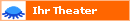   Ihr Theater